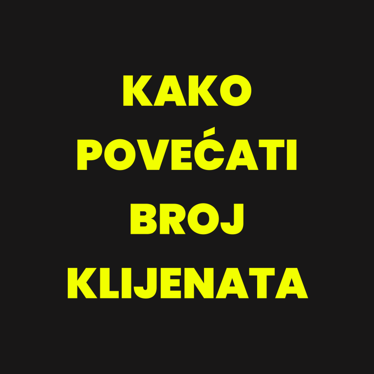 KAKO POVEĆATI BROJ KLIJENATA?